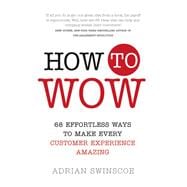 How to Wow 68 Effortless Ways to Make Every Customer Experience Amazing