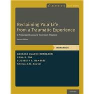 Reclaiming Your Life from a Traumatic Experience A Prolonged Exposure Treatment Program - Workbook,9780190926892