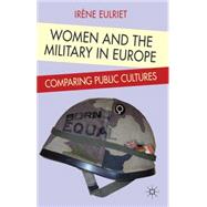 Women and the Military in Europe Comparing Public Cultures