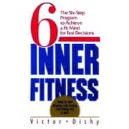 Inner Fitness The Six-Step Program to Achieve a Fit Mind for Fast Decisions