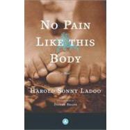 No Pain Like This Body A Novel