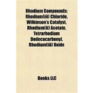 Rhodium Compounds : Rhodium(iii) Chloride, Wilkinson's Catalyst, Rhodium(ii) Acetate, Tetrarhodium Dodecacarbonyl, Rhodium(iii) Oxide