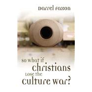 So What If Christians Lose the Culture War?