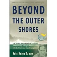 Beyond the Outer Shores The Untold Odyssey of Ed Ricketts, the Pioneering Ecologist Who Inspired John Steinbeck and Joseph Campbell
