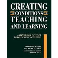 Creating the Conditions for Teaching and Learning: A Handbook of Staff Development Activities