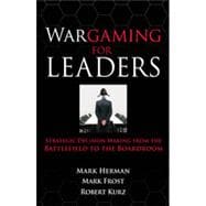 Wargaming for Leaders: Strategic Decision Making from the Battlefield to the Boardroom, 1st Edition