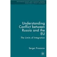 Understanding Conflict between Russia and the EU The Limits of Integration