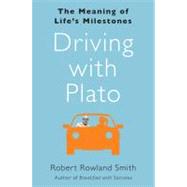 Driving with Plato : The Meaning of Life's Milestones