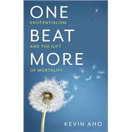 One Beat More Existentialism and the Gift of Mortality