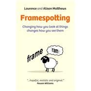 Framespotting Changing How You Look At Things Changes How You See Them,9781782796893