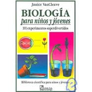 Biologia para ninos y jovenes/ Biology for children and Youth: 101 experimentos super divertidos/ 101 Super Fun Experiments