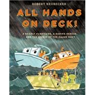 All Hands on Deck! A Deadly Hurricane, a Daring Rescue, and the Origin of the Cajun Navy