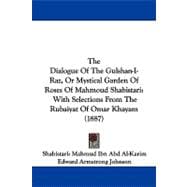Dialogue of the Gulshan-I-Raz, or Mystical Garden of Roses of Mahmoud Shabistari : With Selections from the Rubaiyat of Omar Khayam (1887)