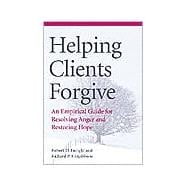 Helping Clients Forgive: An Empirical Guide for Resolving Anger and Restoring Hope