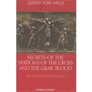 Secrets of the Stations of the Cross and the Grail Blood : The Mystery of Transformation