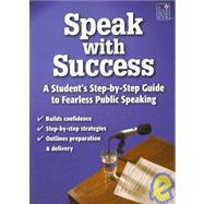 Speak With Success: A Student's Step-by-step Guide to Fearless Public Speaking