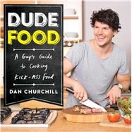 DudeFood A Guy's Guide to Cooking Kick-Ass Food