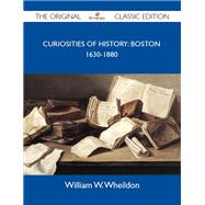 Curiosities of History: Boston 1630-1880