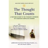 The Thought that Counts A Firsthand Account of One Teenager's Experience with Obsessive-Compulsive Disorder