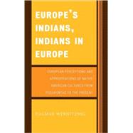 Europe's Indians, Indians in Europe European Perceptions and Appropriations of Native American Cultures from Pocahontas to the Present