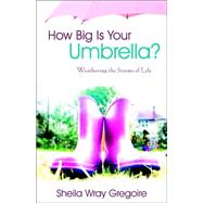 How Big Is Your Umbrella? : Weathering the Storms of Life