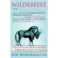 Wildebeest in a Rainstorm Profiles of Our Most Intriguing Adventurers, Conservationists, Shagbags and Wanderers