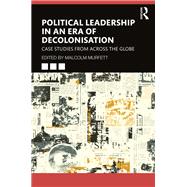 Political Leadership in an Era of Decolonisation