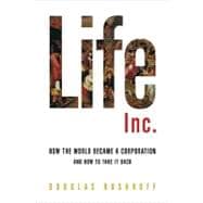 Life Inc. : How the World Became a Corporation and How to Take It Back