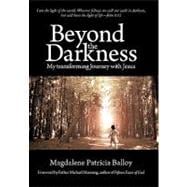 Beyond the Darkness: My Transforming Journey With Jesus