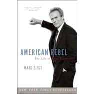 American Rebel The Life of Clint Eastwood