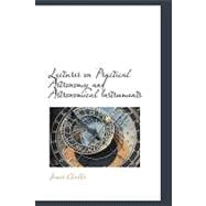 Lectures on Practical Astronomy and Astronomical Instruments