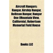 Aircraft Hangars : Hangar, Airship Hangar, Bellman Hangar, Hangar One (Mountain View, California), Robertson Memorial Field House
