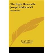 Right Honorable Joseph Addison Vol. 3 : His Works