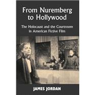 From Nuremberg to Hollywood The Holocaust and the Courtroom in American Fictive Film