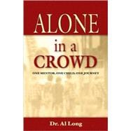 Alone in a Crowd : One Mentor, One Child, One Journey