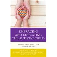 Embracing and Educating the Autistic Child Valuing Those Who Color Outside the Lines