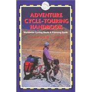 Adventure Cycle Touring Handbook; A Worldwide Cycling Route & Planning Guide