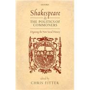 Shakespeare and the Politics of Commoners Digesting the New Social History