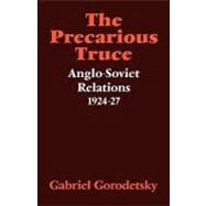 The Precarious Truce: Anglo-Soviet Relations 1924â€“27