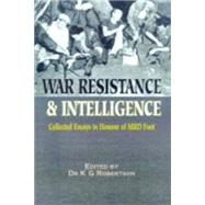 War Resistance and Intelligence: Collected Essays in Honour of M.R.d Foot