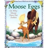 Moose Eggs Or, Why Moose Have Flat Antlers