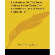 Limitations on the Treaty Making Power Under the Constitution of the United States