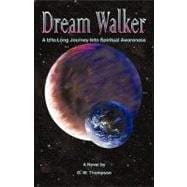 Dream Walker : A Lifelong Journey into Spiritual Awareness