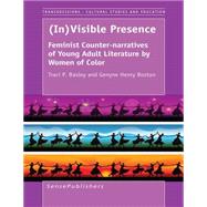 (In)Visible Presence: Feminist Counter-narratives of Young Adult Literature by Women of Color