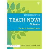 Teach Now! Science: The Joy of Teaching Science