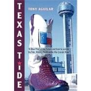 Texas Tide: A Blue Print of the Future and How to Survive the Tide, Flowing North of the Rio Grande River