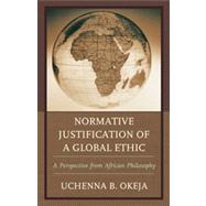 Normative Justification of a Global Ethic A Perspective from African Philosophy