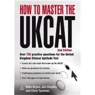 How to Master the UKCAT : Over 750 Practice Questions for the United Kingdom Clinical Aptitude Test