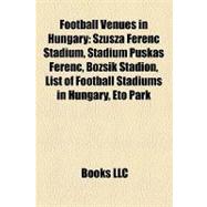 Football Venues in Hungary : Szusza Ferenc Stadium, Stadium Puskás Ferenc, Bozsik Stadion, List of Football Stadiums in Hungary, Eto Park
