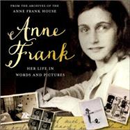 Anne Frank: Her life in words and pictures from the archives of The Anne Frank House